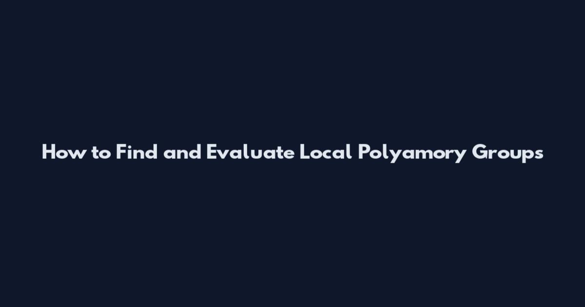 How to Find and Evaluate Local Polyamory Groups