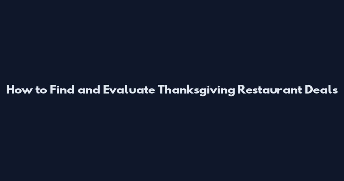 How to Find and Evaluate Thanksgiving Restaurant Deals