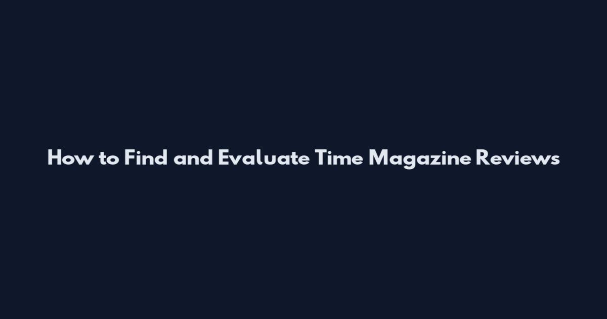 How to Find and Evaluate Time Magazine Reviews