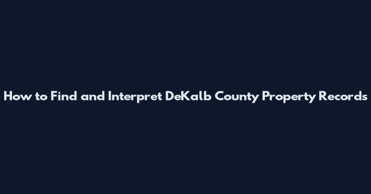 How to Find and Interpret DeKalb County Property Records