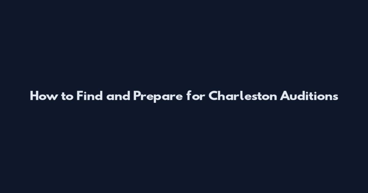How to Find and Prepare for Charleston Auditions