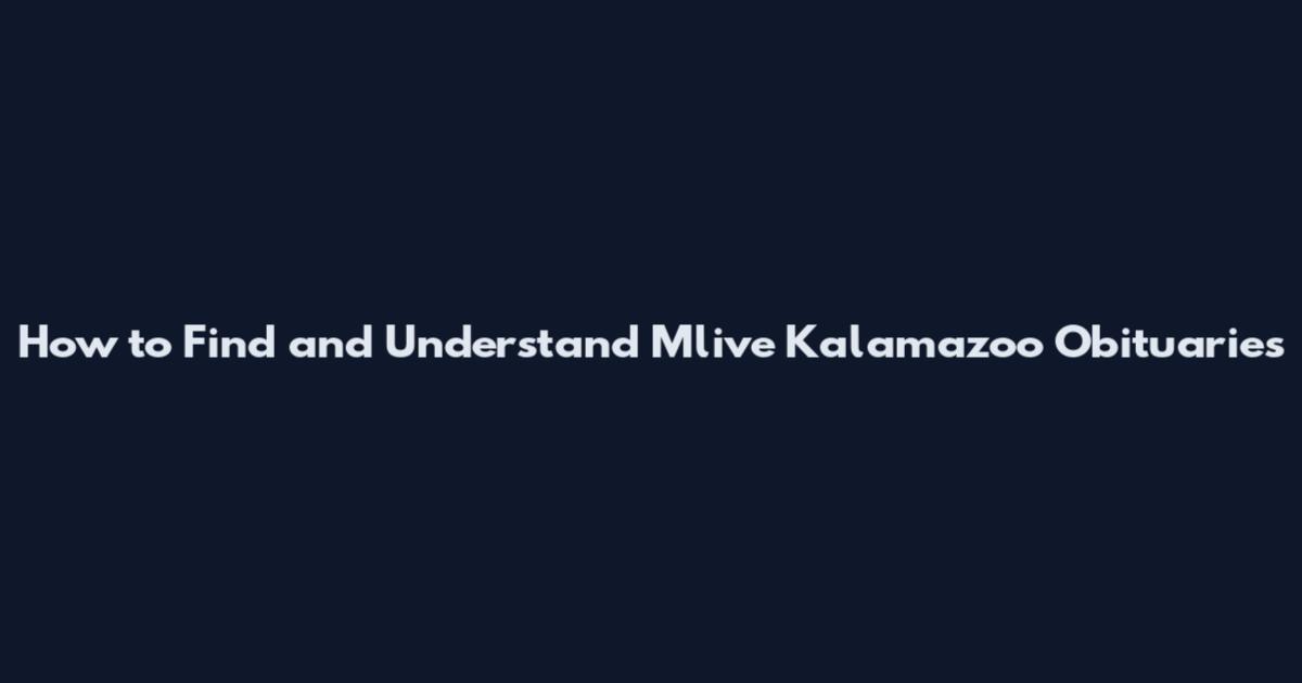 How to Find and Understand Mlive Kalamazoo Obituaries