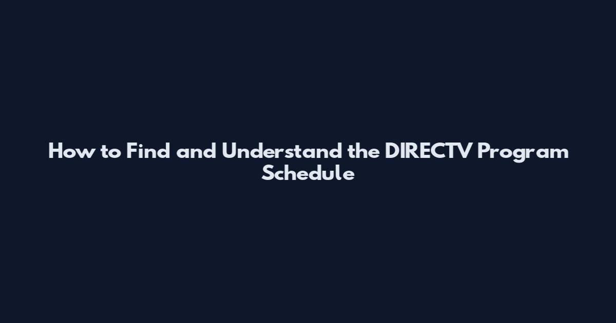 How to Find and Understand the DIRECTV Program Schedule