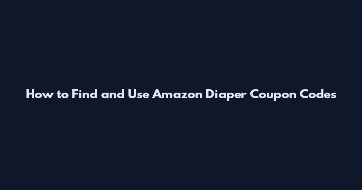 How to Find and Use Amazon Diaper Coupon Codes