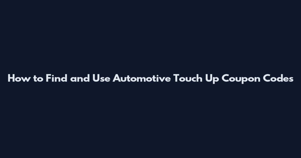 How to Find and Use Automotive Touch Up Coupon Codes