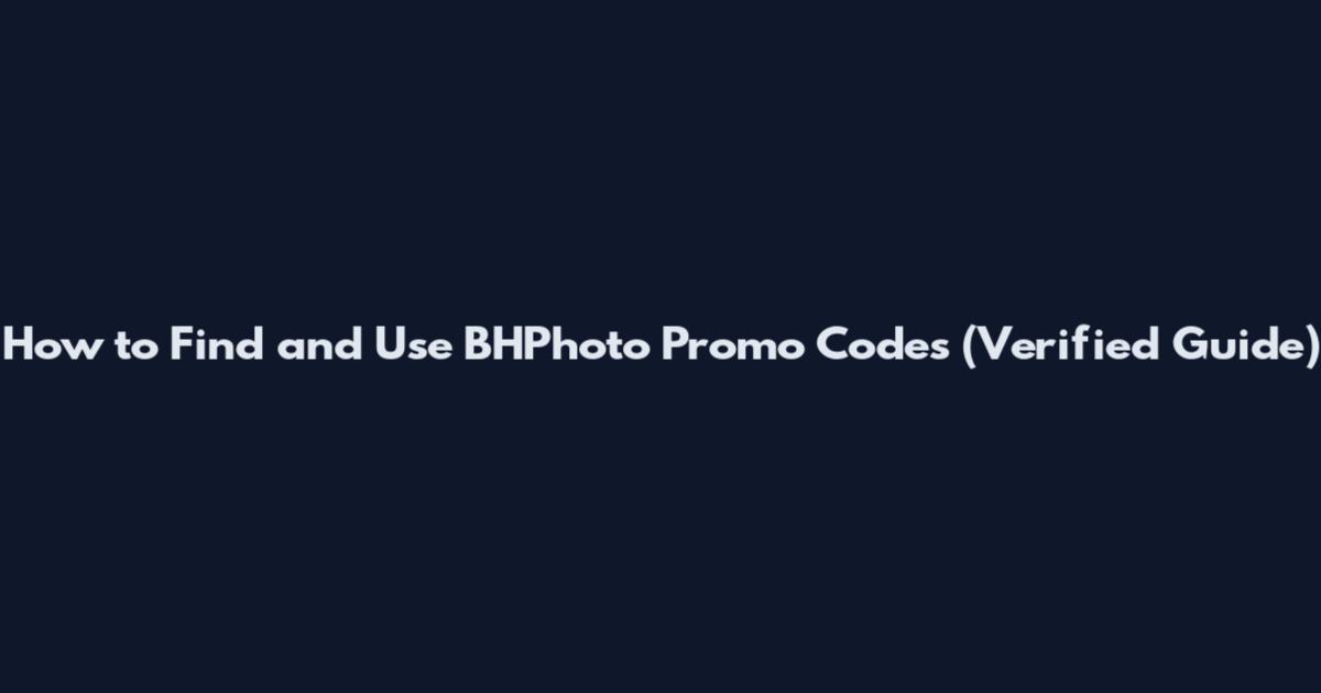 How to Find and Use BHPhoto Promo Codes (Verified Guide)