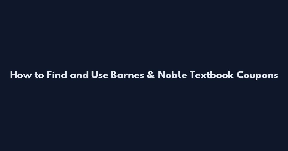 How to Find and Use Barnes & Noble Textbook Coupons