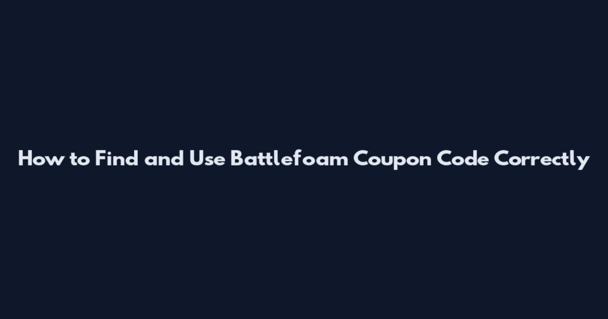How to Find and Use Battlefoam Coupon Code Correctly