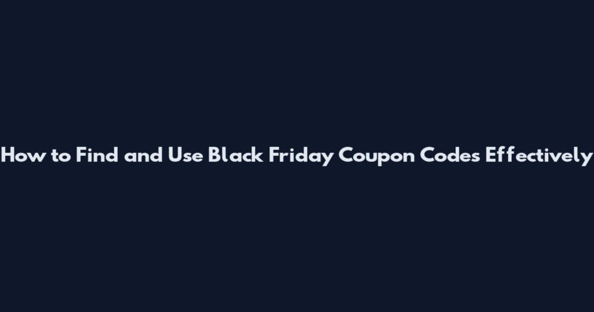 How to Find and Use Black Friday Coupon Codes Effectively