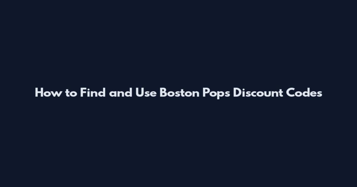 How to Find and Use Boston Pops Discount Codes