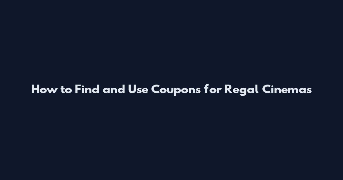 How to Find and Use Coupons for Regal Cinemas