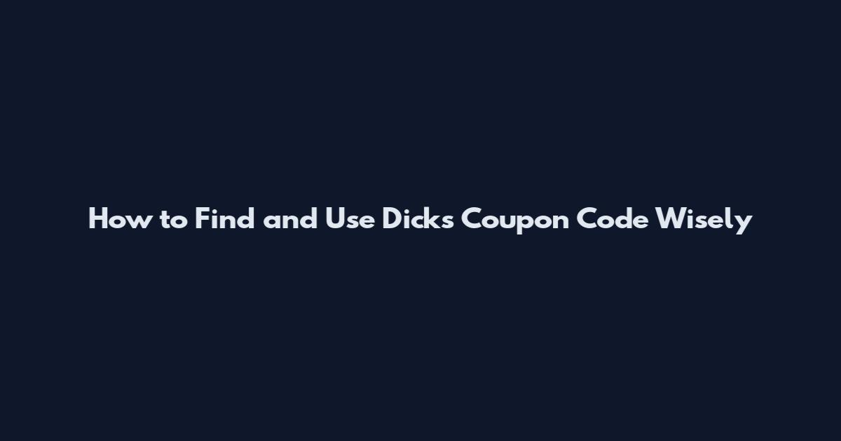 How to Find and Use Dick's Coupon Code Wisely