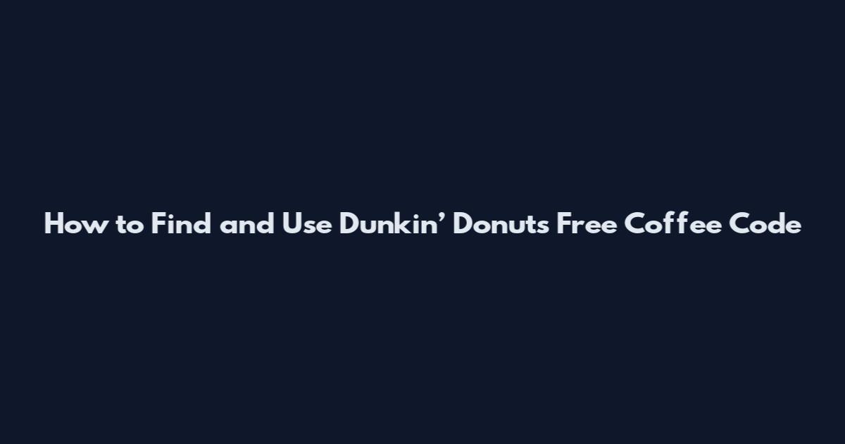 How to Find and Use Dunkin’ Donuts Free Coffee Code
