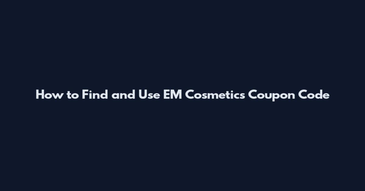 How to Find and Use EM Cosmetics Coupon Code