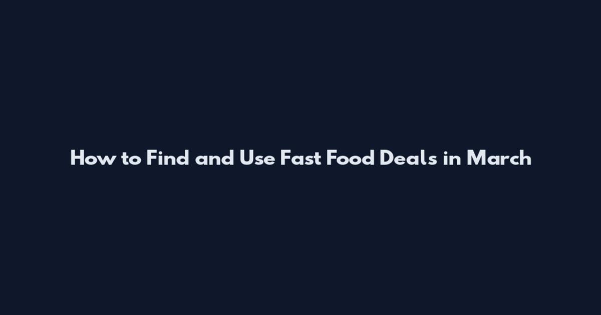 How to Find and Use Fast Food Deals in March