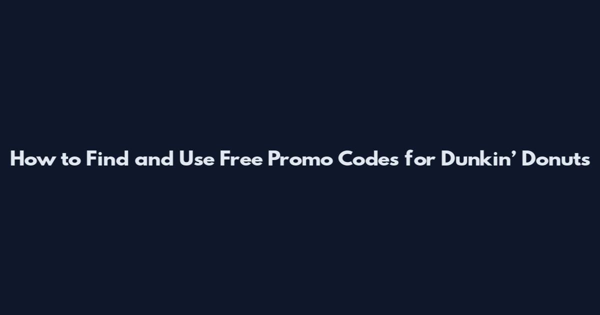 How to Find and Use Free Promo Codes for Dunkin’ Donuts