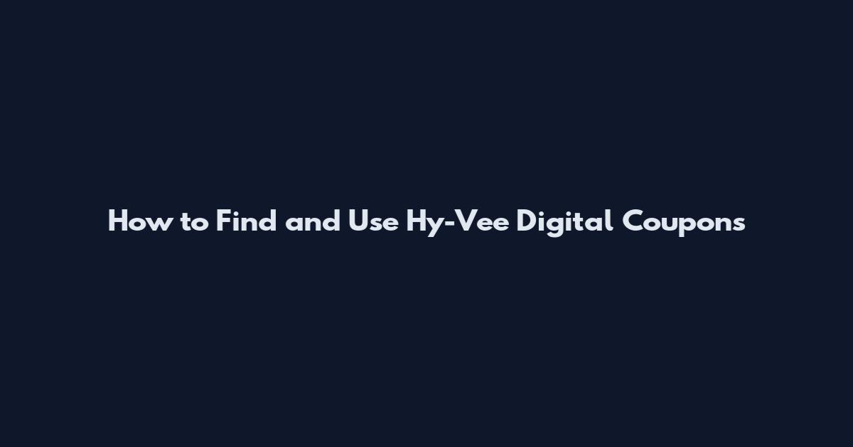 How to Find and Use Hy-Vee Digital Coupons