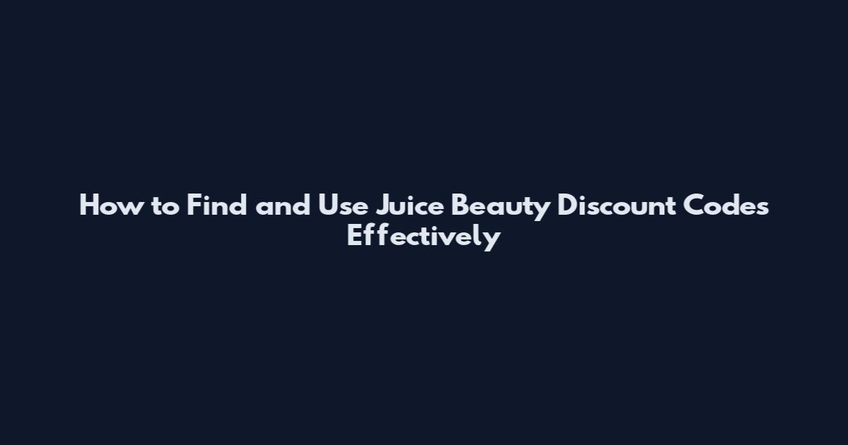 How to Find and Use Juice Beauty Discount Codes Effectively