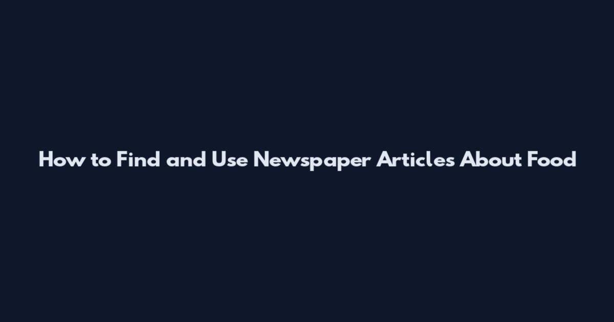 How to Find and Use Newspaper Articles About Food