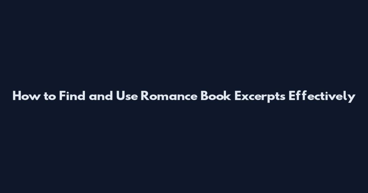 How to Find and Use Romance Book Excerpts Effectively