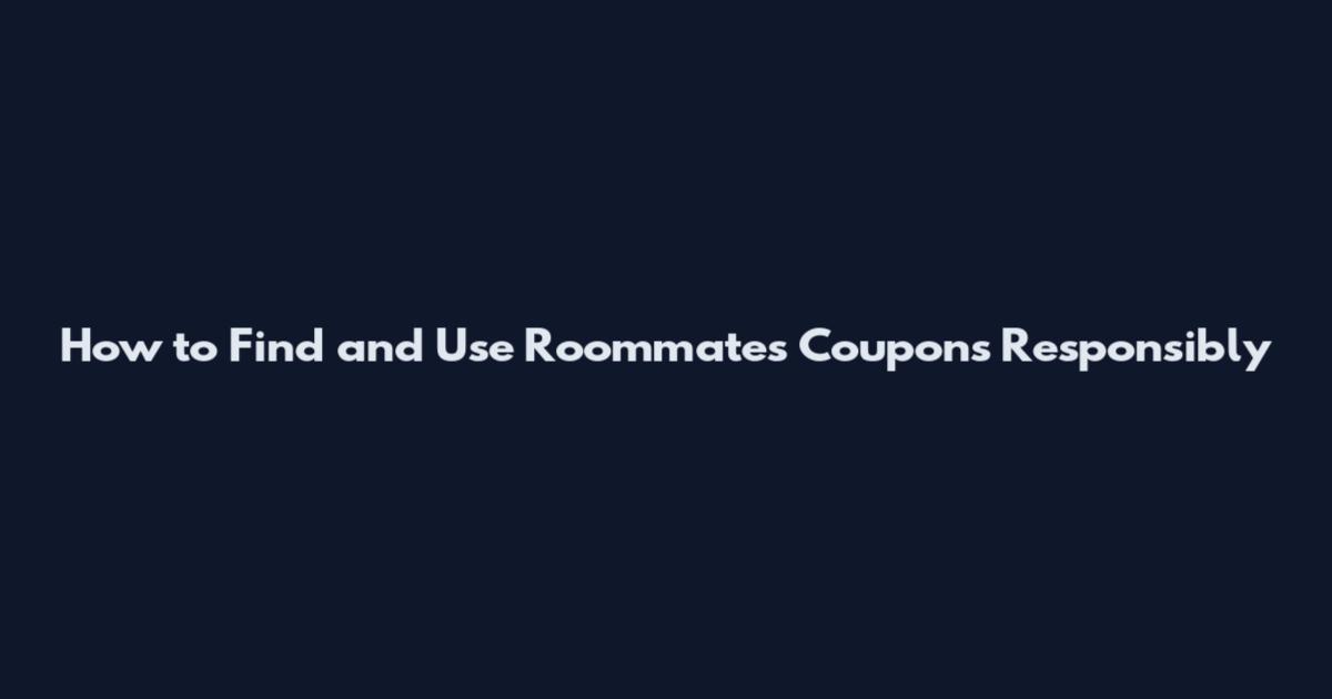 How to Find and Use Roommates Coupons Responsibly