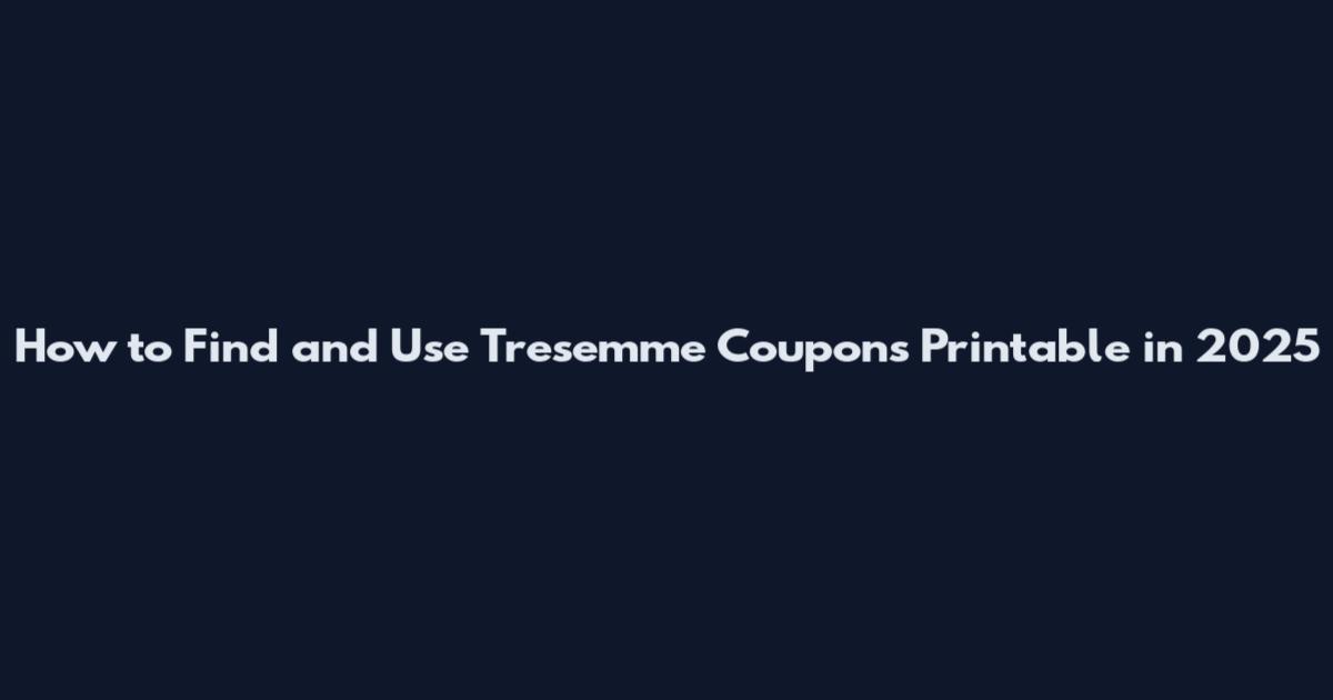 How to Find and Use Tresemme Coupons Printable in 2025