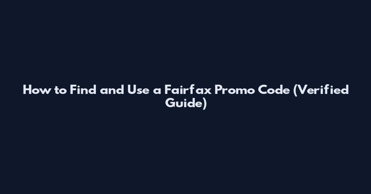 How to Find and Use a Fairfax Promo Code (Verified Guide)