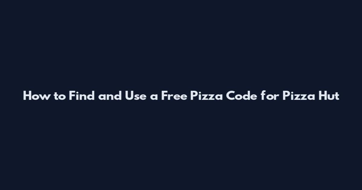 How to Find and Use a Free Pizza Code for Pizza Hut
