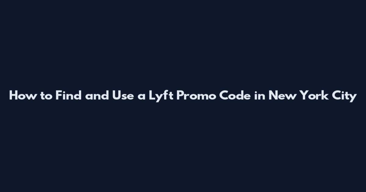 How to Find and Use a Lyft Promo Code in New York City