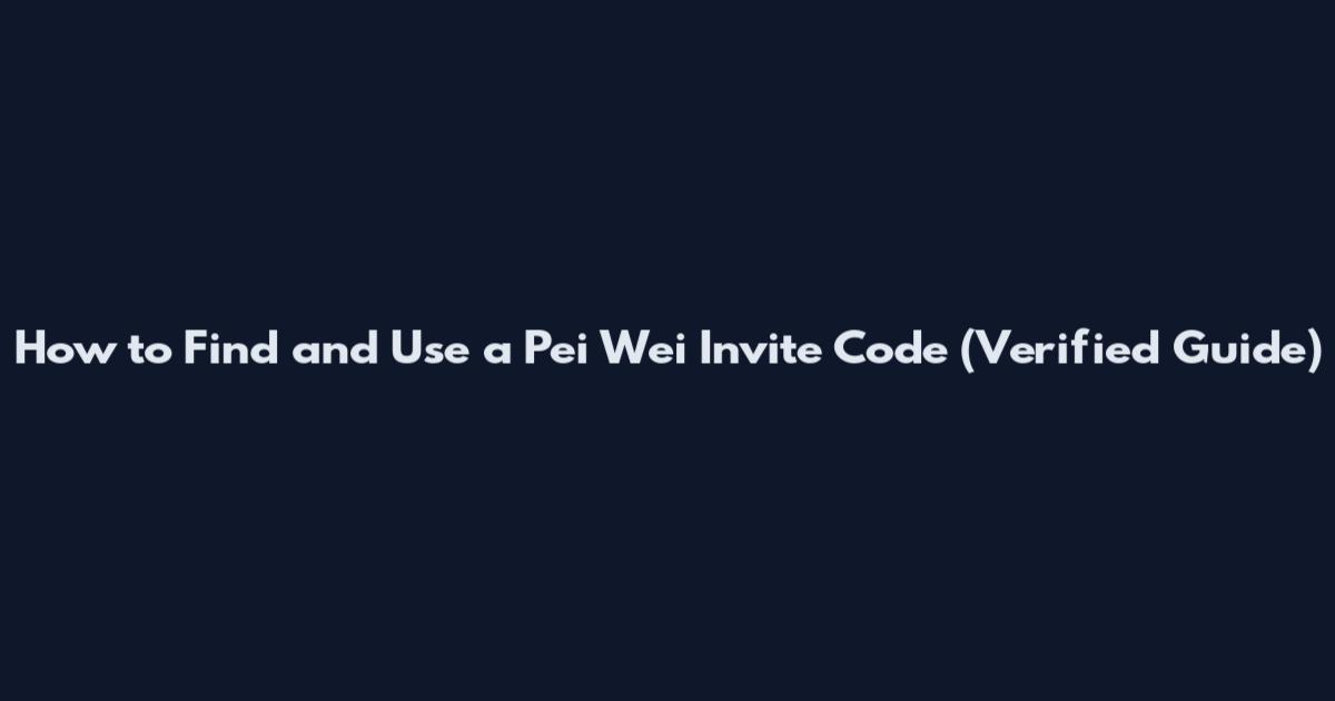 How to Find and Use a Pei Wei Invite Code (Verified Guide)