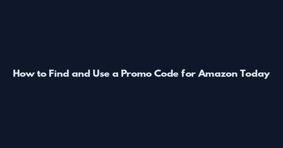 How to Find and Use a Promo Code for Amazon Today