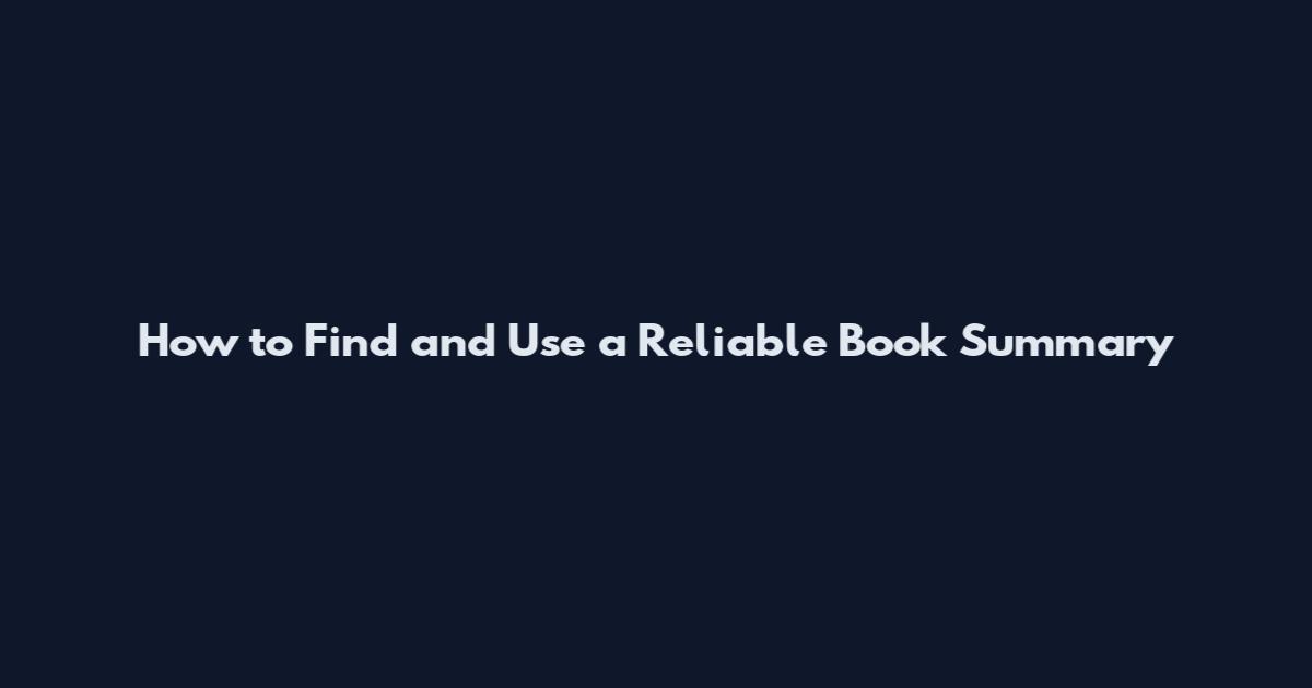How to Find and Use a Reliable Book Summary