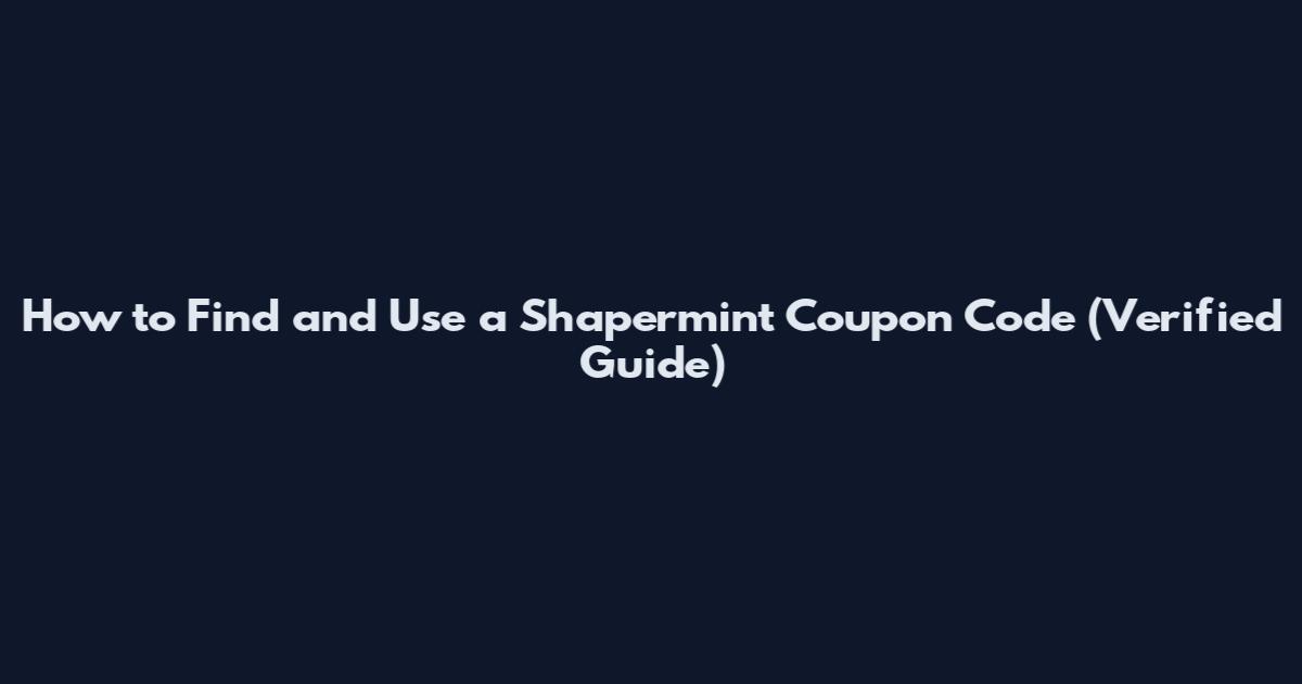 How to Find and Use a Shapermint Coupon Code (Verified Guide)