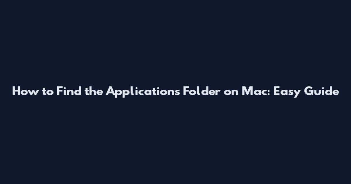 How to Find the Applications Folder on Mac: Easy Guide