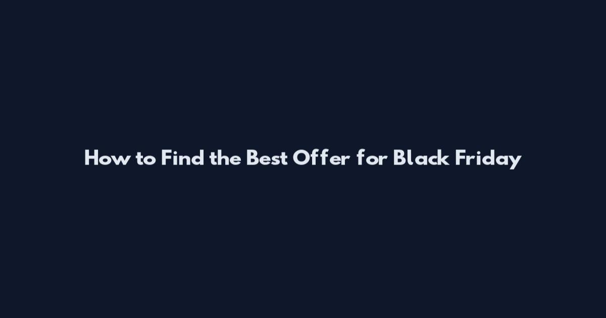 How to Find the Best Offer for Black Friday