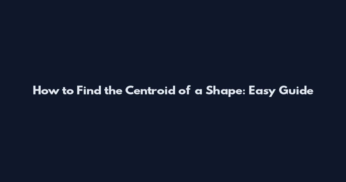 How to Find the Centroid of a Shape: Easy Guide