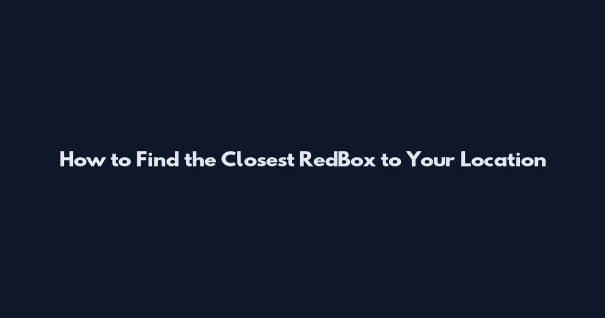 How to Find the Closest RedBox to Your Location