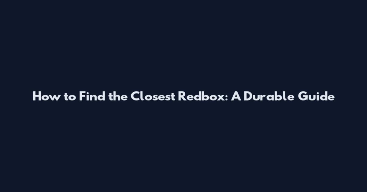 How to Find the Closest Redbox: A Durable Guide