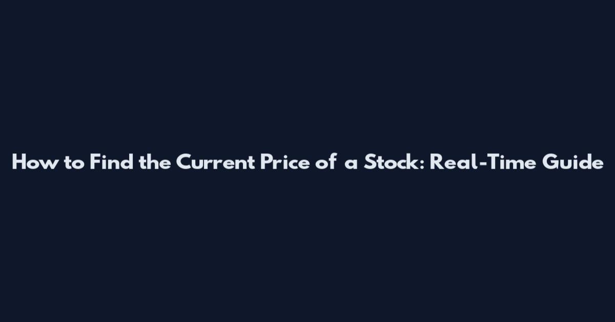 How to Find the Current Price of a Stock: Real-Time Guide