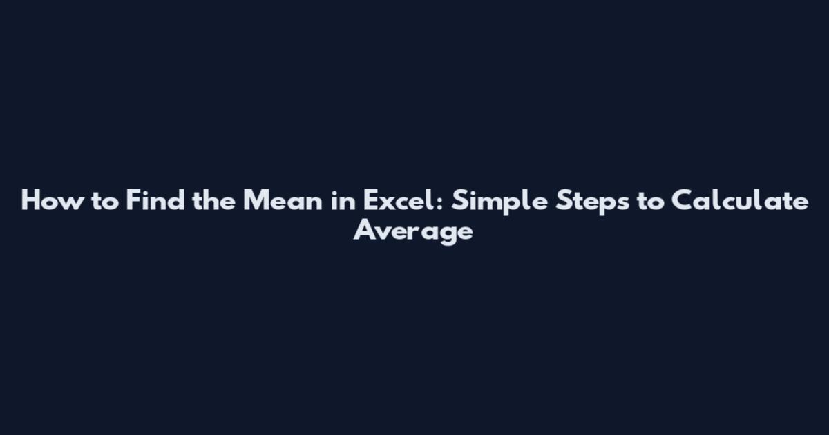 How to Find the Mean in Excel: Simple Steps to Calculate Average
