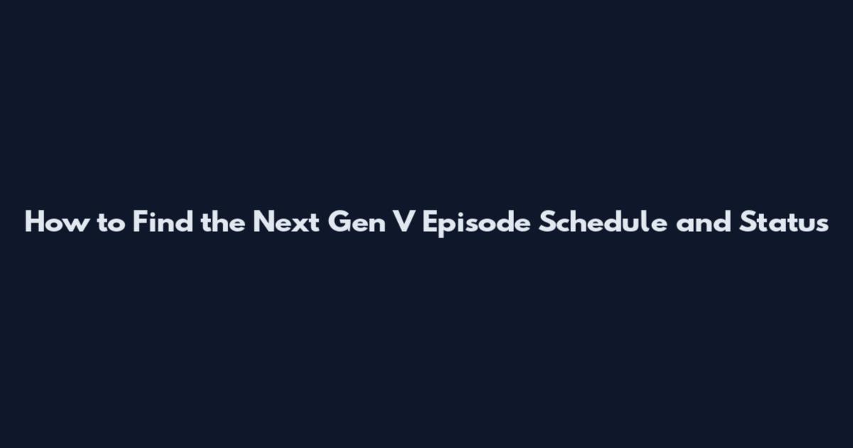 How to Find the Next Gen V Episode Schedule and Status