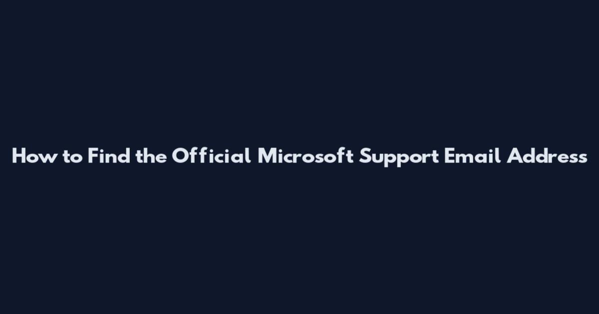 How to Find the Official Microsoft Support Email Address
