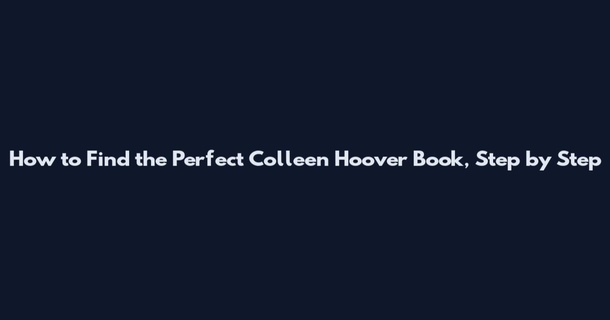 How to Find the Perfect Colleen Hoover Book, Step by Step