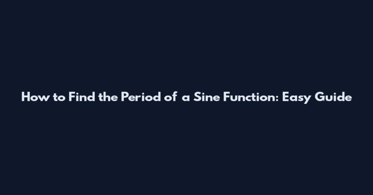 How to Find the Period of a Sine Function: Easy Guide