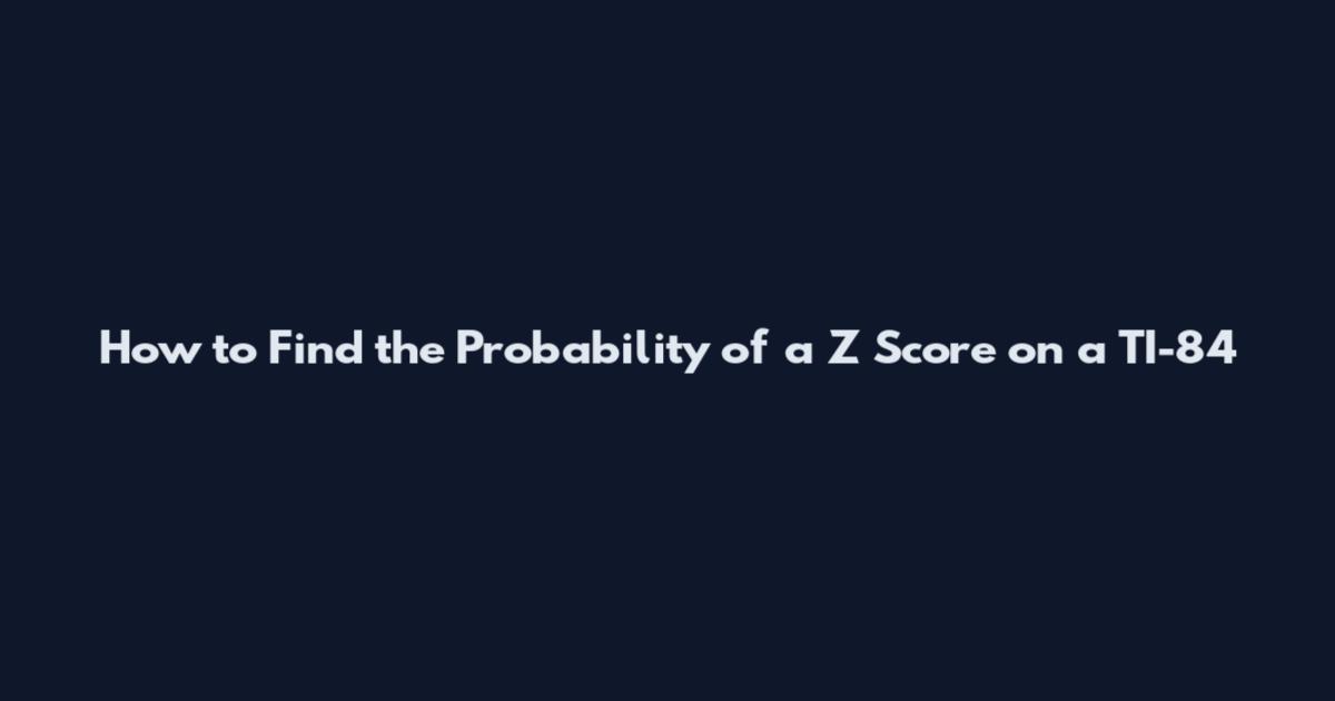 How to Find the Probability of a Z Score on a TI-84