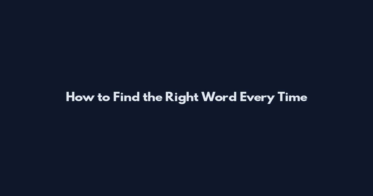 How to Find the Right Word Every Time
