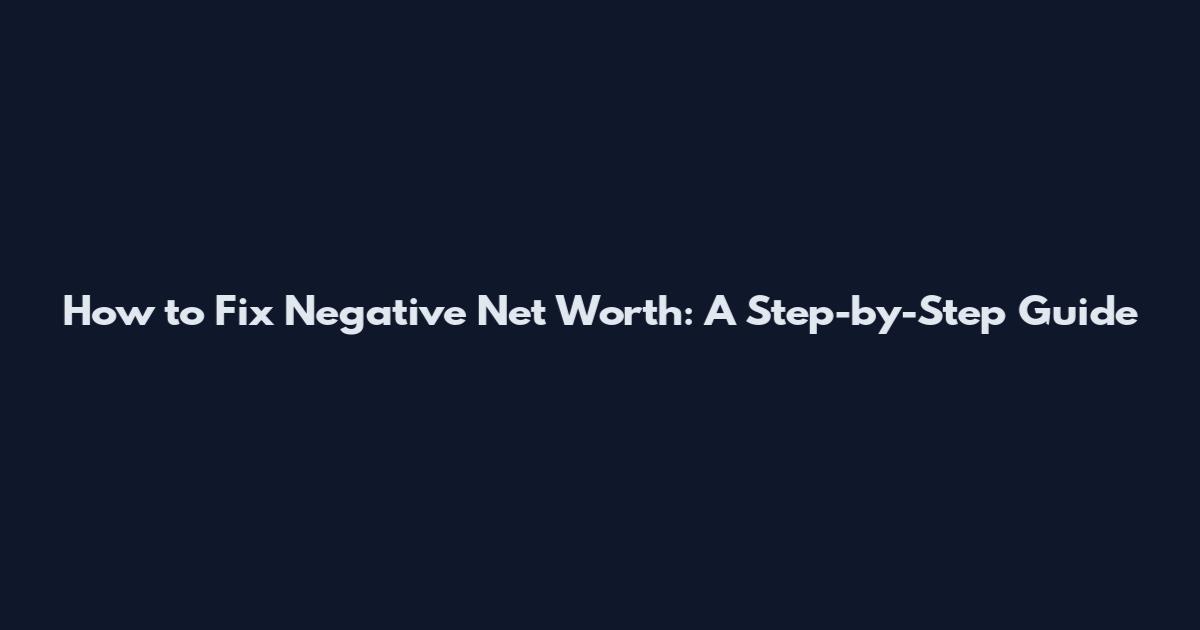 How to Fix Negative Net Worth: A Step-by-Step Guide