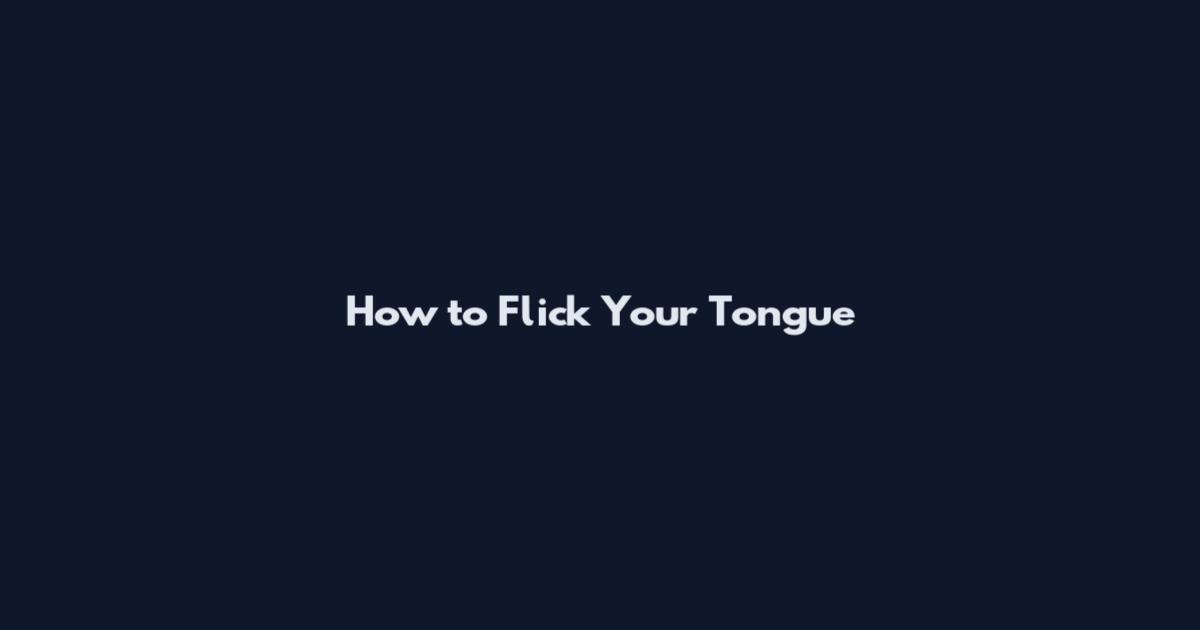 How to Flick Your Tongue