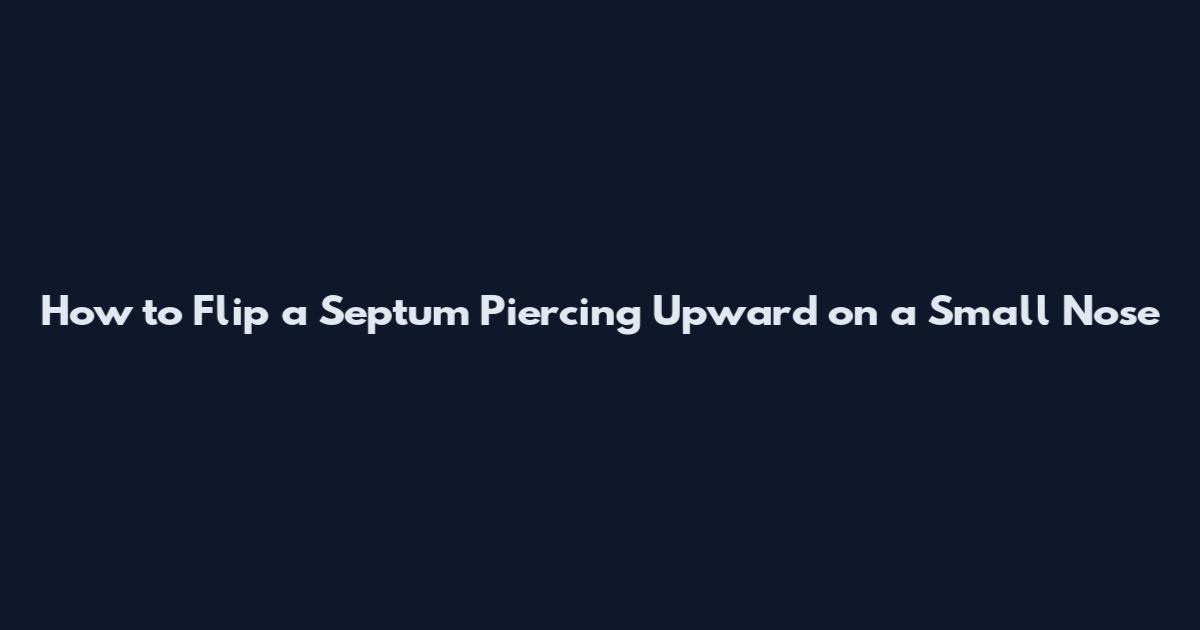 How to Flip a Septum Piercing Upward on a Small Nose