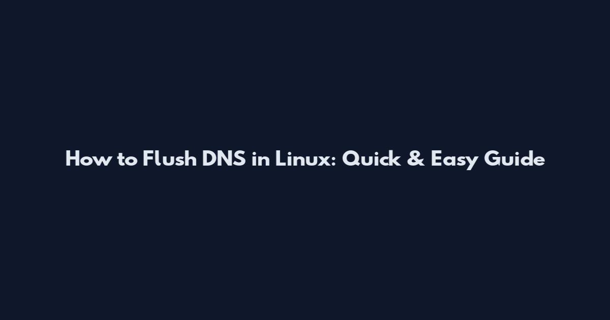 How to Flush DNS in Linux: Quick & Easy Guide